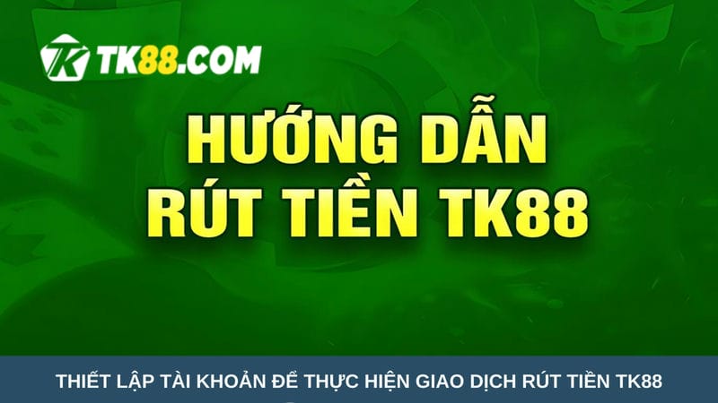 giao dịch rút tiền TK88