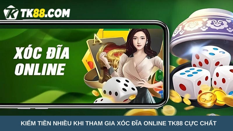 tham gia xóc đĩa online TK88 cực chất