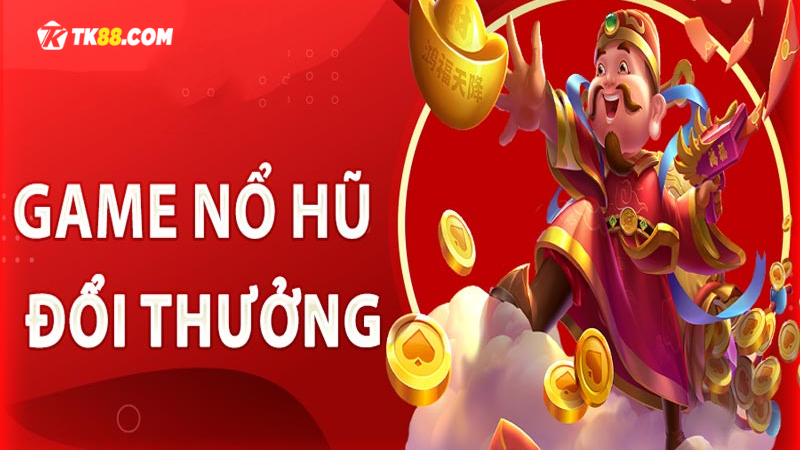 Các game Nổ hũ đổi thưởng hấp dẫn tại TK88