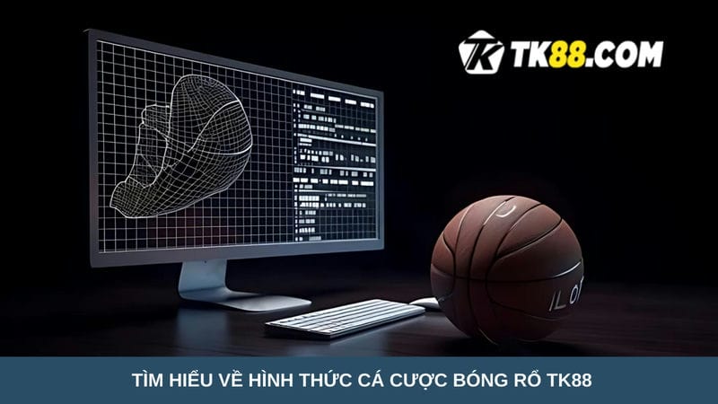  hình thức cá cược bóng rổ TK88