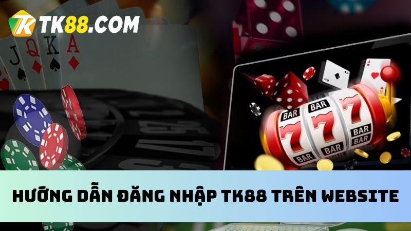 Đăng nhập trên web nhà cái tk88