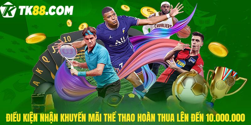 Điều kiện nhận Khuyến mãi thể thao hoàn thua lên đến 10.000.000