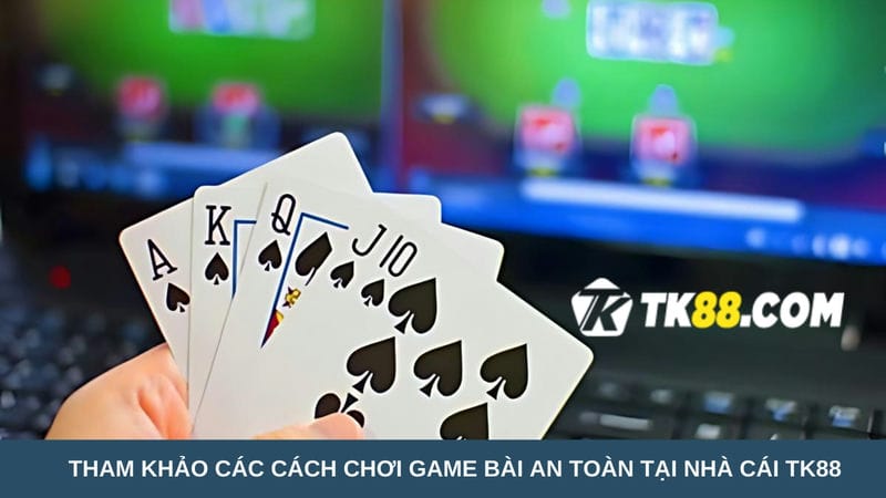 chơi game bài an toàn tại nhà cái TK88