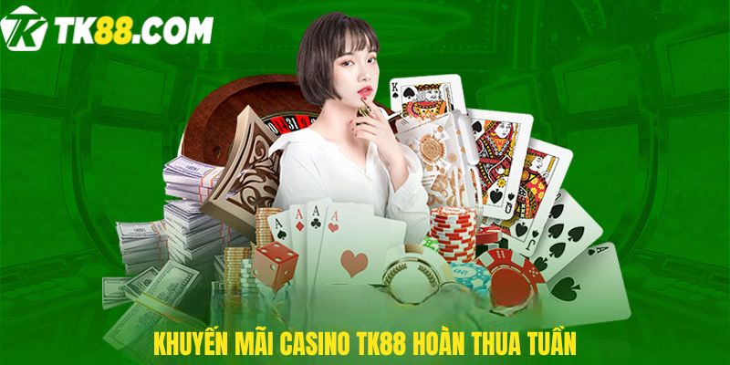 Khuyến mãi Casino TK88 hoàn thua tuần