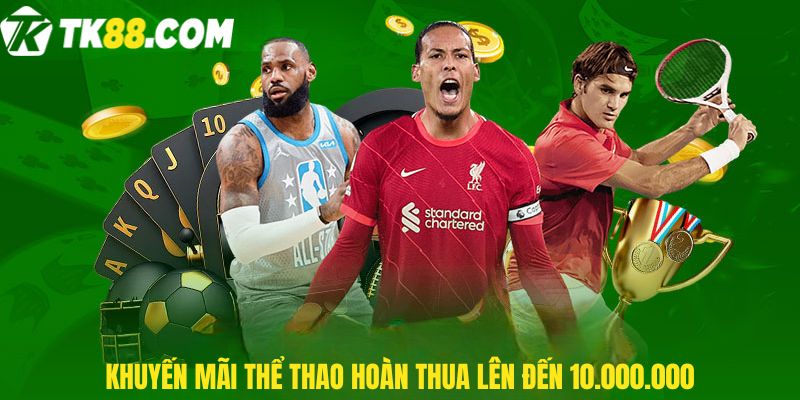 Khuyến mãi thể thao hoàn thua lên đến 10.000.000