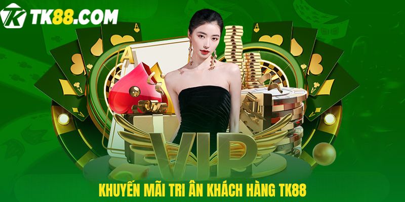 Khuyến mãi tri ân khách hàng TK88