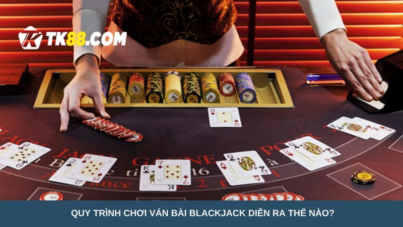 Quy trình chơi ván bài Blackjack 