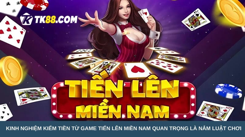 Kinh nghiệm kiếm tiền từ game tiến lên