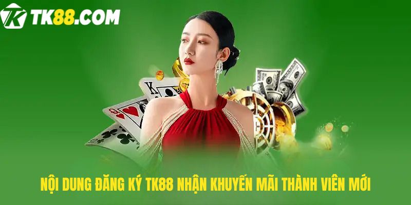 Nội dung Đăng ký TK88 nhận khuyến mãi thành viên mới