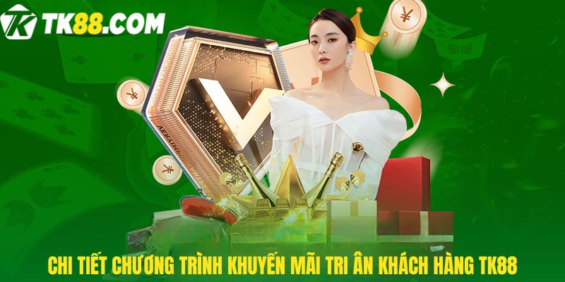 Chi tiết chương trình Khuyến mãi tri ân khách hàng TK88