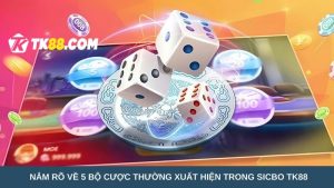 bộ cược thường xuất hiện trong Sicbo TK88