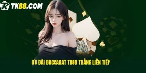 Ưu đãi Baccarat Tk88 thắng liên tiếp